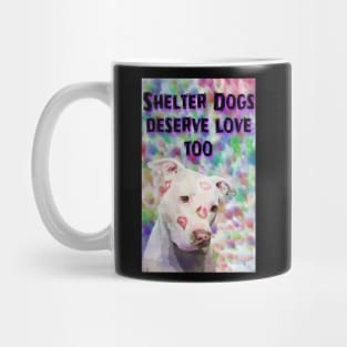 Shelter Dogs Deserve Love Too Mug